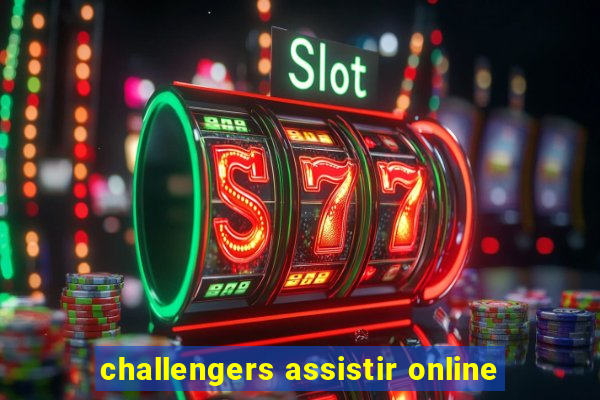 challengers assistir online